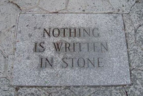 Nothing is written in stone
